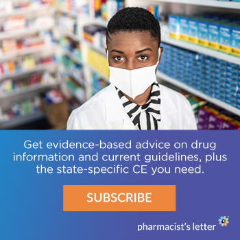 Pharmacist's Letter. Get evidence-based advice on drug information and current guidelines, plus the state-specific CE you need. Subscribe.
