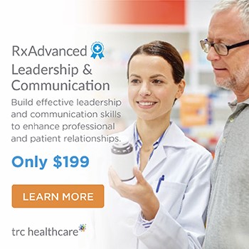 RxAdvanced: Leadership and Communication. Only $199. Build effective leadership and communication skills to enhance professional and patient relationships. Learn More.