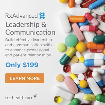 RxAdvanced: Leadership and Communication. Only $199. Build effective leadership and communication skills to enhance professional and patient relationships. Learn More.