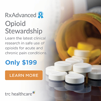 RxAdvanced: Opioid Stewardship. Only $199. Learn the latest clinical research in safe use of opioids for acute and chronic pain conditions. Learn More.